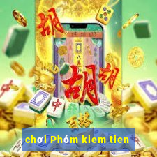 chơi Phỏm kiem tien