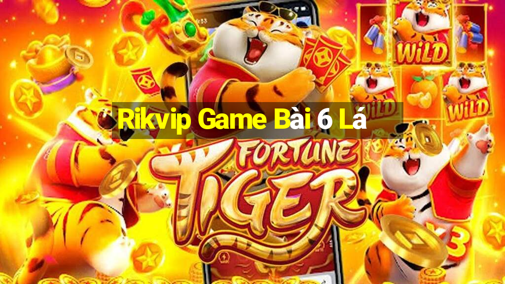 Rikvip Game Bài 6 Lá