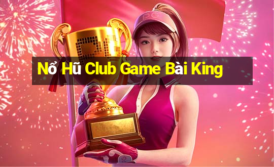 Nổ Hũ Club Game Bài King