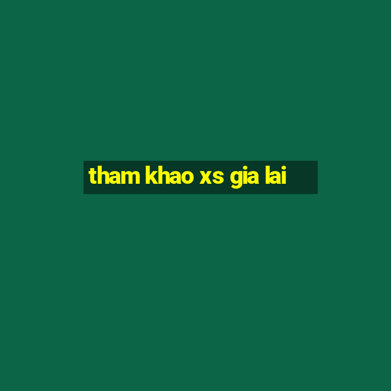 tham khao xs gia lai