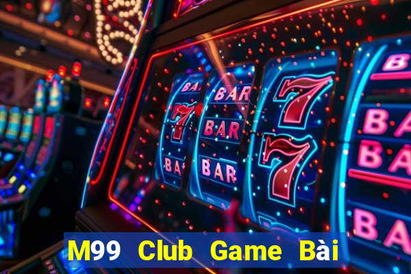 M99 Club Game Bài Hay Nhất Hiện Nay