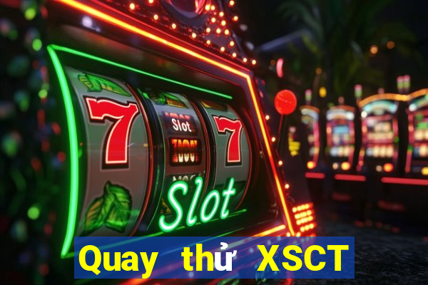 Quay thử XSCT hôm nay