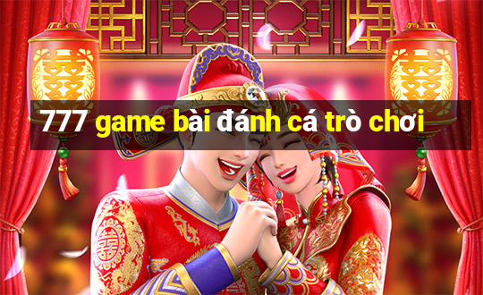 777 game bài đánh cá trò chơi