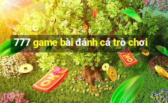 777 game bài đánh cá trò chơi