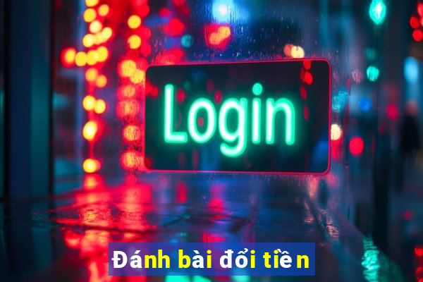 Đánh bài đổi tiền