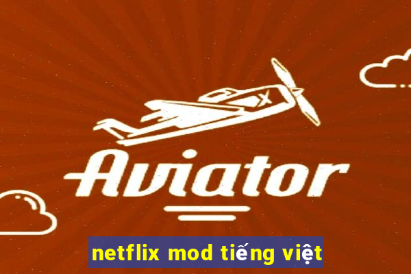 netflix mod tiếng việt