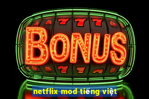 netflix mod tiếng việt