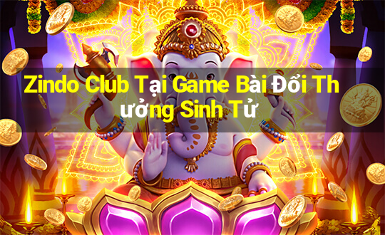 Zindo Club Tại Game Bài Đổi Thưởng Sinh Tử