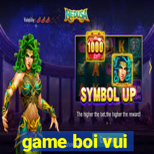 game boi vui