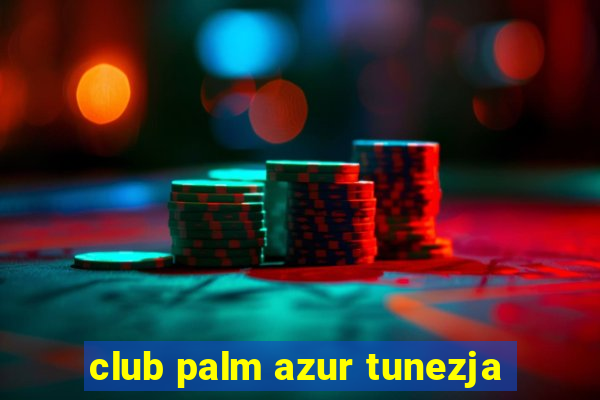 club palm azur tunezja