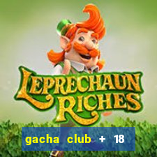 gacha club + 18 download apk