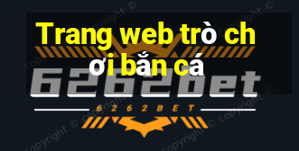 Trang web trò chơi bắn cá