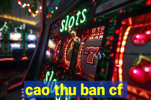 cao thu ban cf