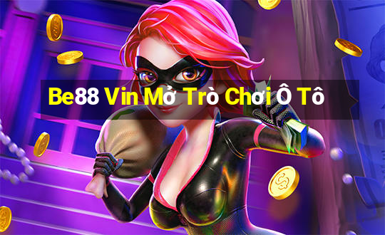 Be88 Vin Mở Trò Chơi Ô Tô