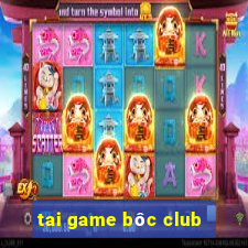 tai game bôc club