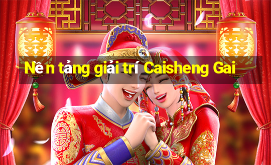 Nền tảng giải trí Caisheng Gai