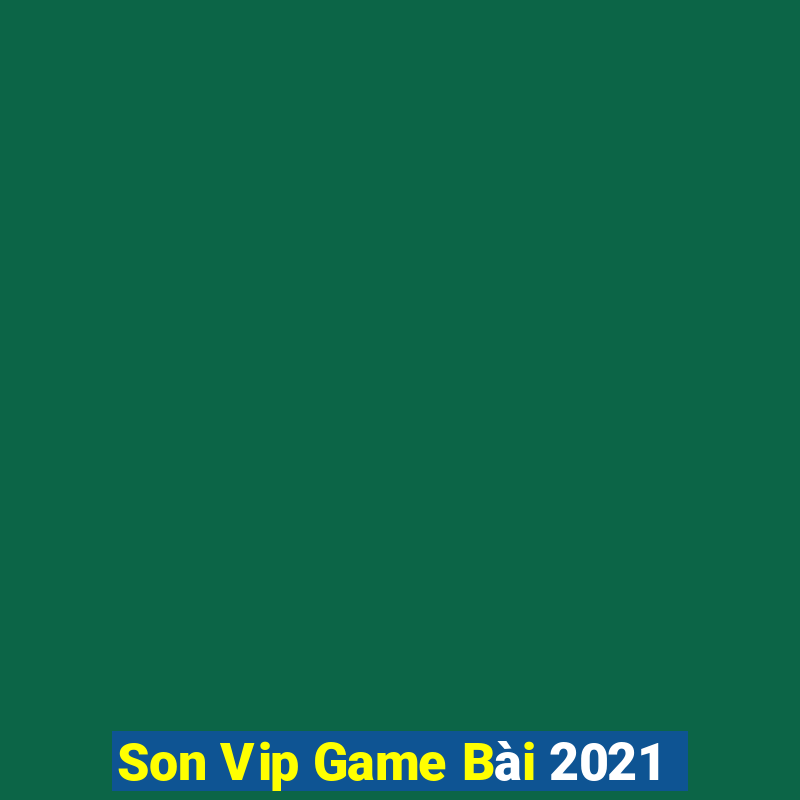 Son Vip Game Bài 2021