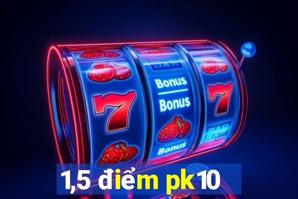 1,5 điểm pk10