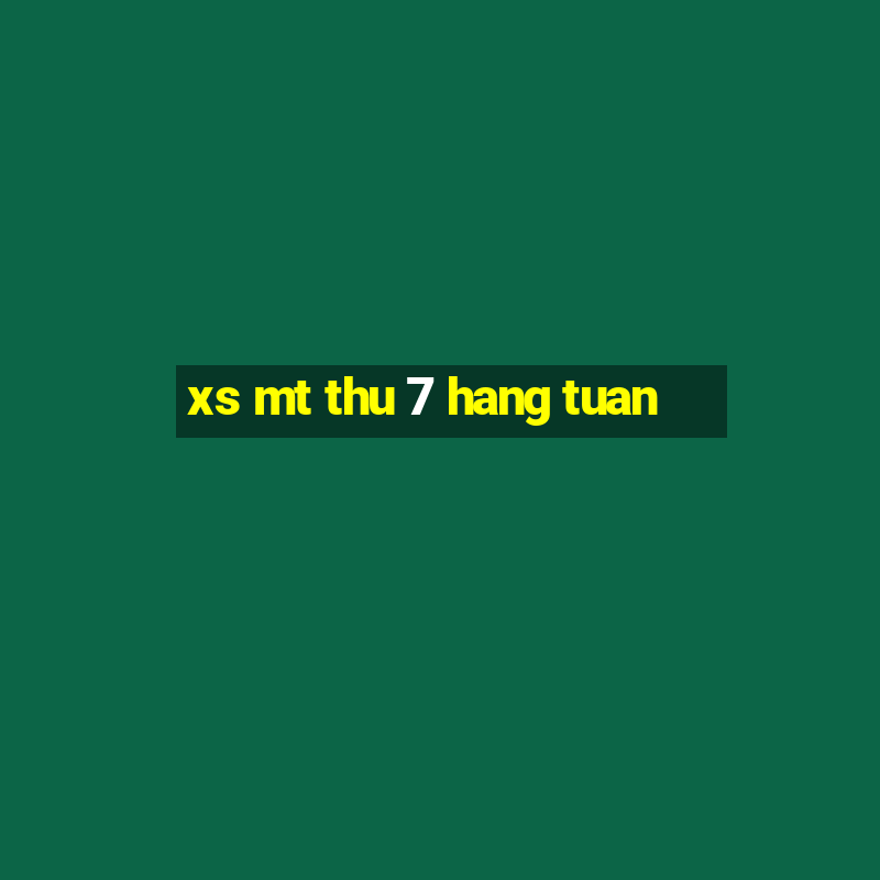 xs mt thu 7 hang tuan