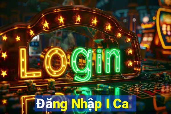 Đăng Nhập I Ca