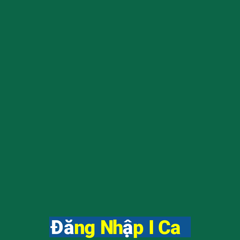 Đăng Nhập I Ca