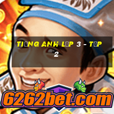 tiếng anh lớp 3 - tập 2