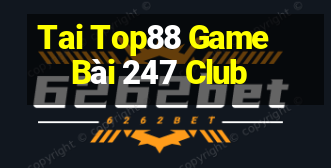 Tai Top88 Game Bài 247 Club