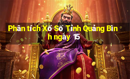 Phân tích Xổ Số Tỉnh Quảng Bình ngày 15