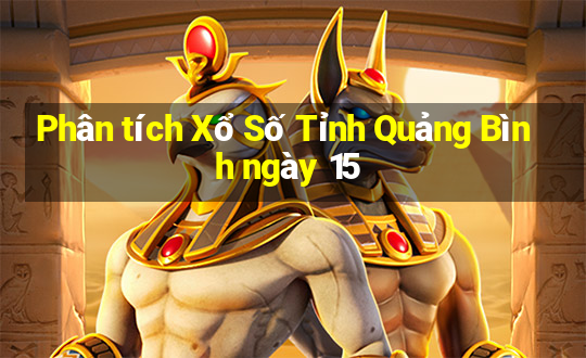 Phân tích Xổ Số Tỉnh Quảng Bình ngày 15