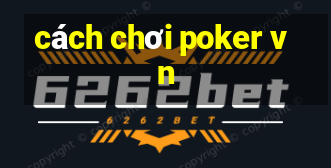 cách chơi poker vn