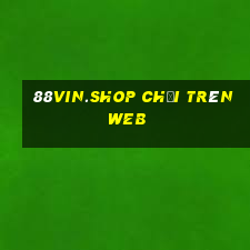 88vin.shop chơi trên web