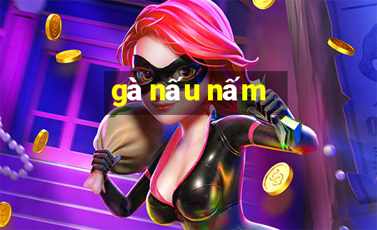 gà nấu nấm