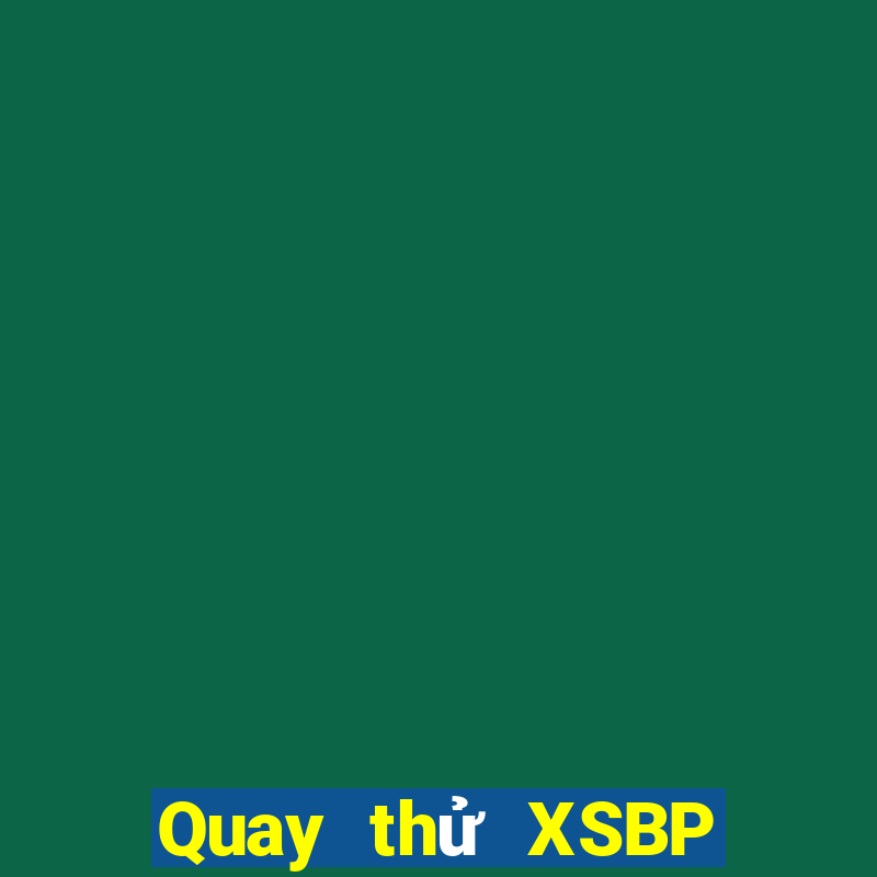 Quay thử XSBP Thứ 5