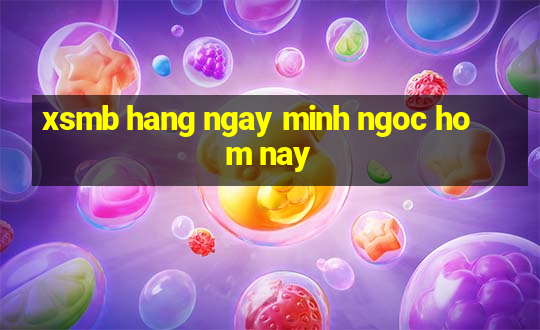 xsmb hang ngay minh ngoc hom nay