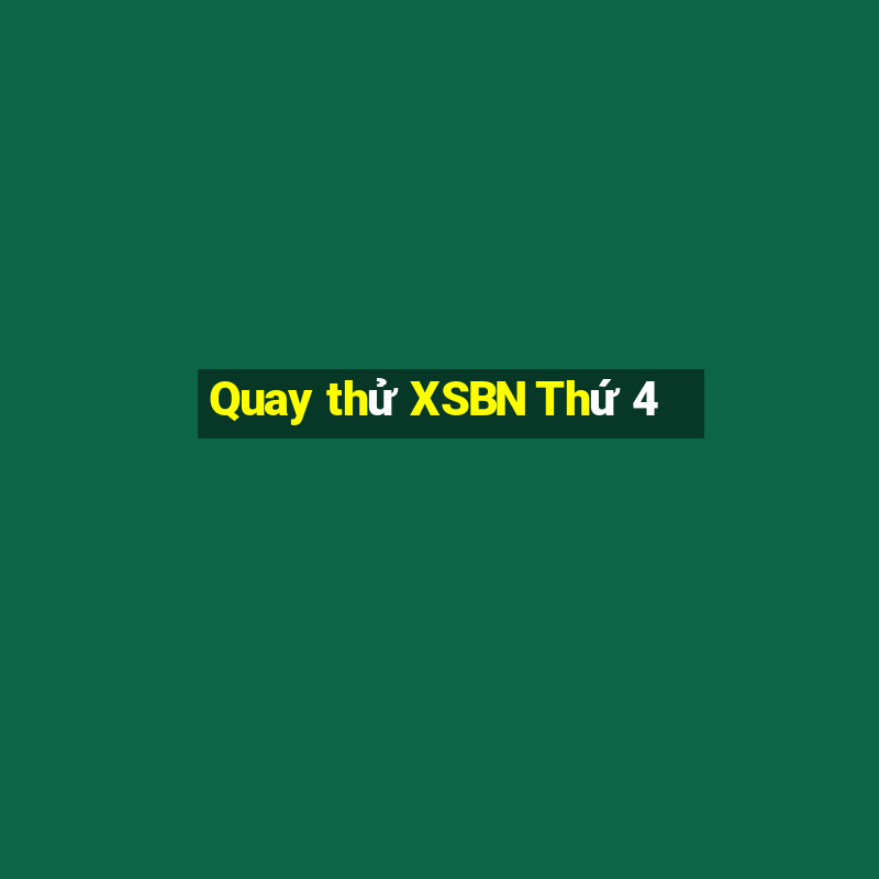 Quay thử XSBN Thứ 4