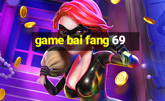 game bai fang 69