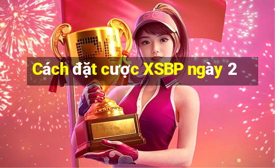 Cách đặt cược XSBP ngày 2