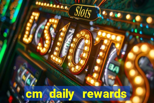 cm daily rewards and spins