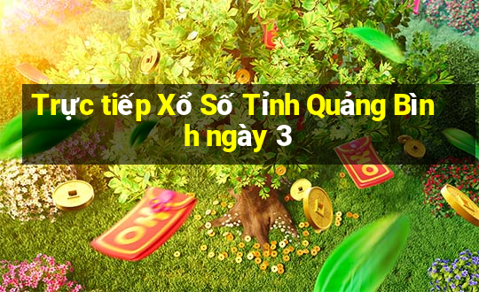 Trực tiếp Xổ Số Tỉnh Quảng Bình ngày 3