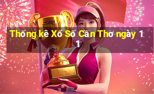 Thống kê Xổ Số Cần Thơ ngày 11