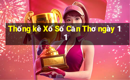 Thống kê Xổ Số Cần Thơ ngày 11