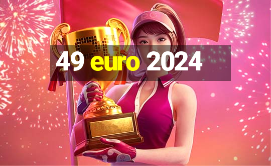 49 euro 2024