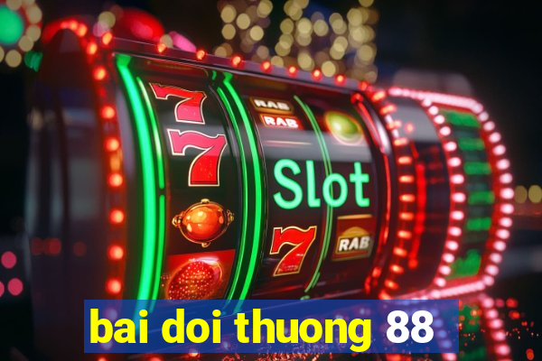 bai doi thuong 88