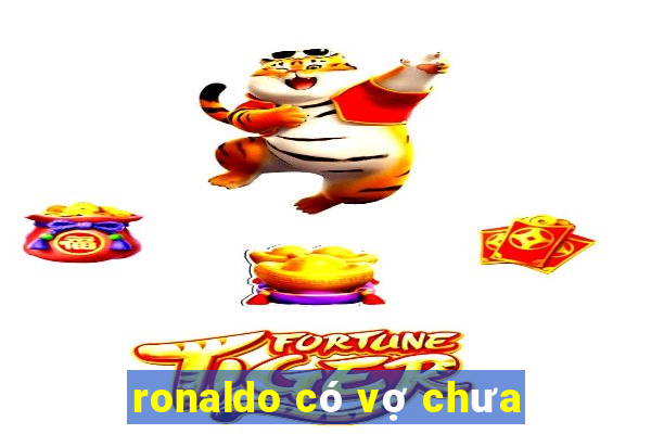 ronaldo có vợ chưa