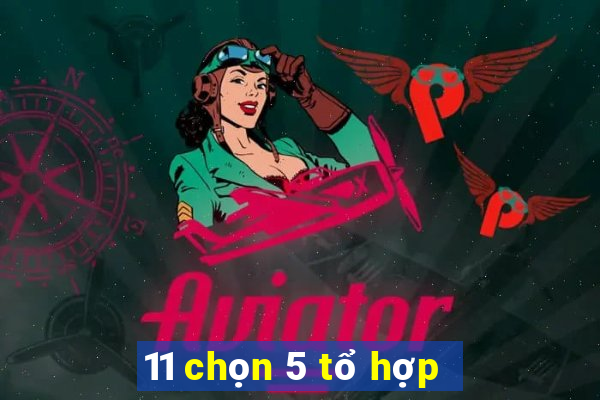 11 chọn 5 tổ hợp