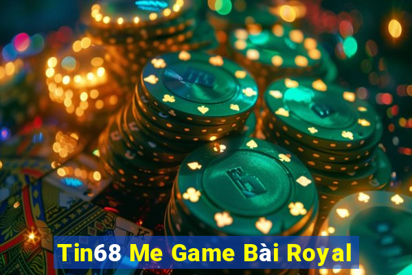 Tin68 Me Game Bài Royal