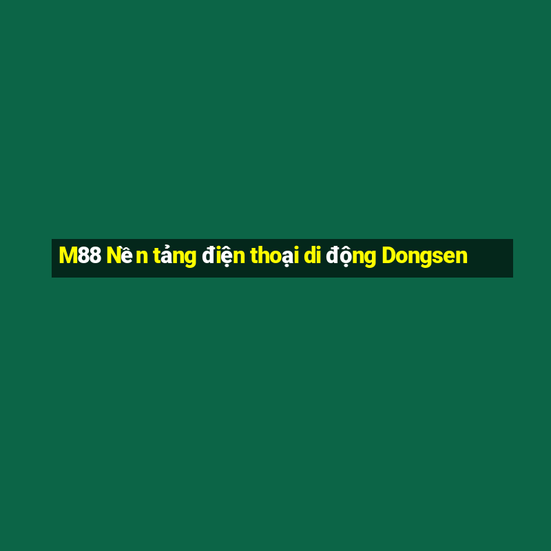 M88 Nền tảng điện thoại di động Dongsen