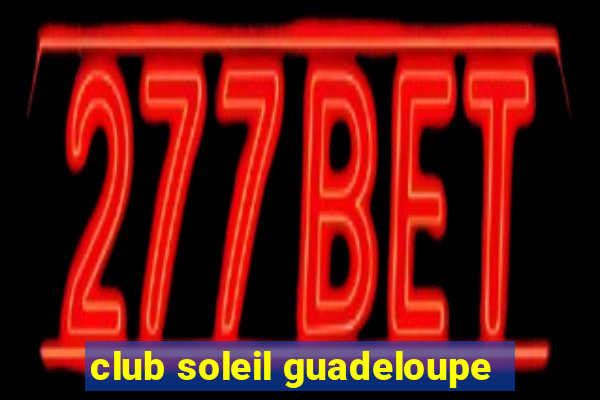 club soleil guadeloupe