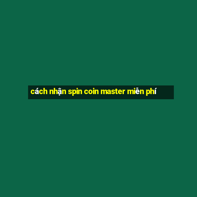 cách nhận spin coin master miễn phí