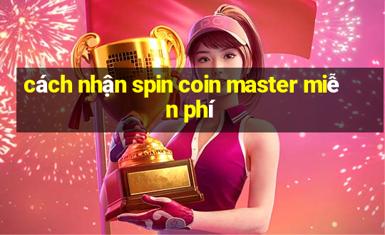 cách nhận spin coin master miễn phí